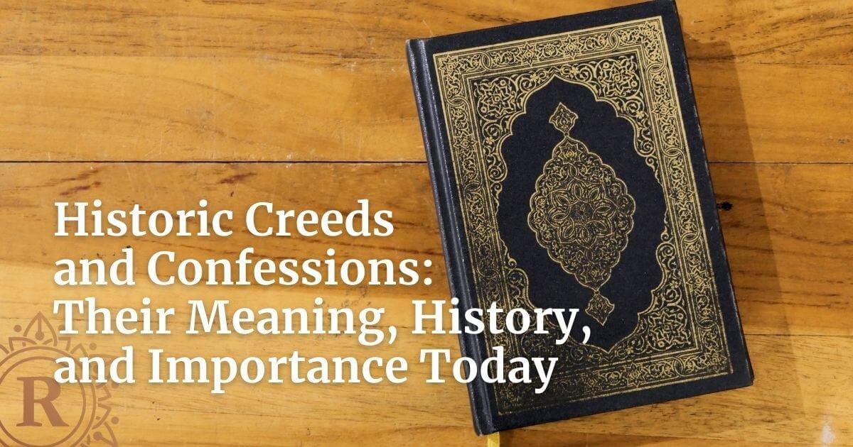 Creeds and Confessions - Meaning, History, and Importance